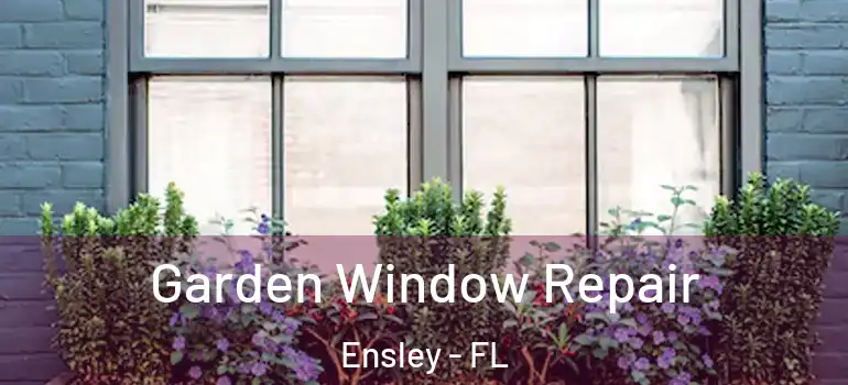  Garden Window Repair Ensley - FL
