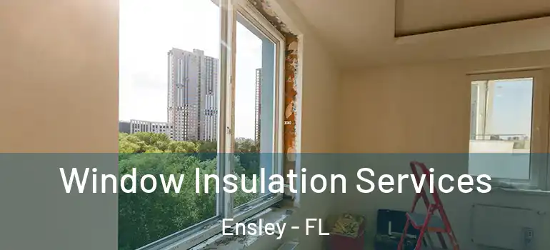 Window Insulation Services Ensley - FL